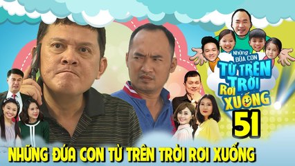 NHỮNG ĐỨA CON TỪ TRÊN TRỜI RƠI XUỐNG | TẬP 51 | Hữu Châu-Mỹ Uyên ngăn cản tình yêu Tiến Luật-Lê Lộc