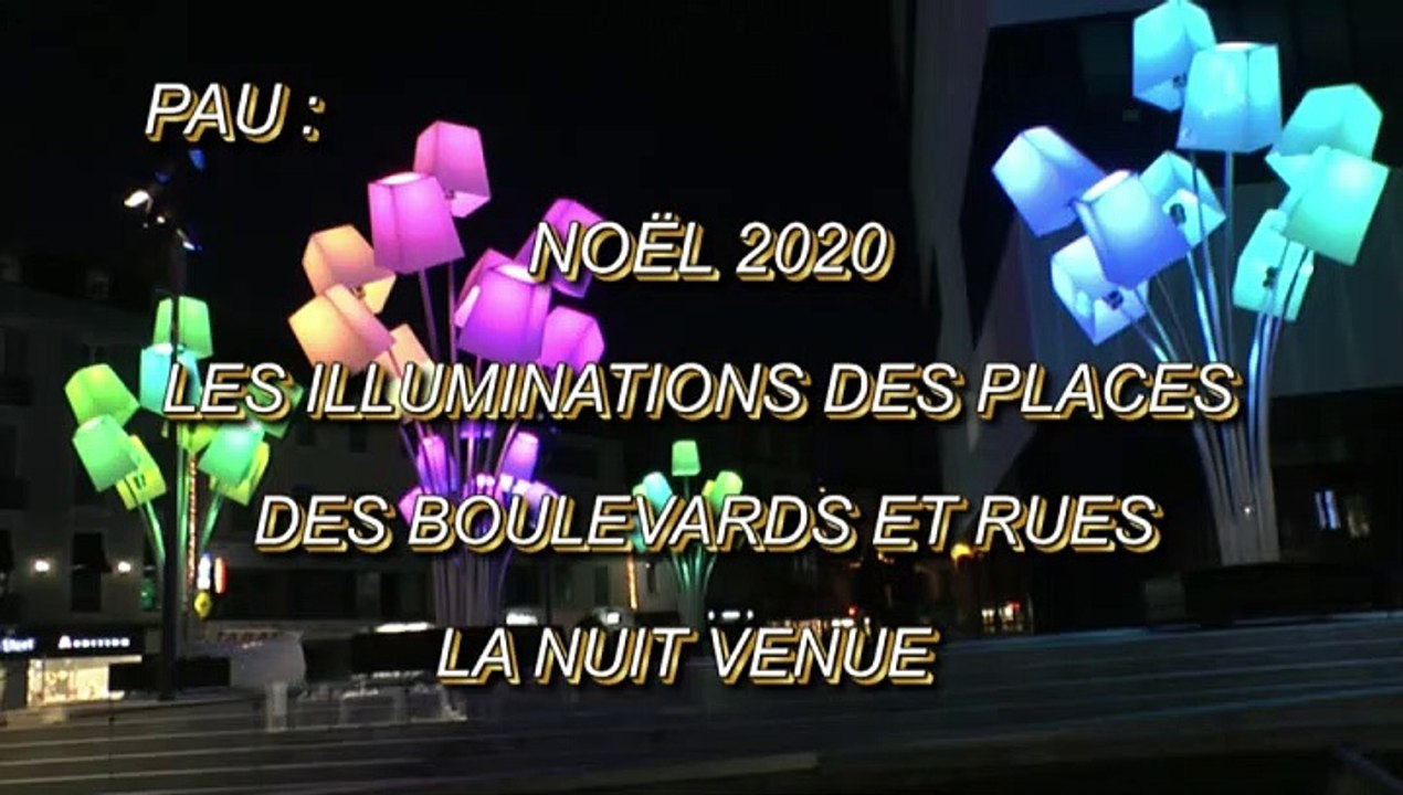 LES W-D.D. MICHOU64 NEWS - 26 DÉCEMBRE 2020 - PAU - NOËL 2020 - LES ILLUMINATIONS DES PLACES BOULEVARDS ET RUES LA NUIT VENUE