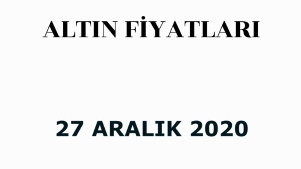 Gram altın kaç lira? Çeyrek altının fiyatı ne kadar oldu? 27 Aralık 2020 güncel altın fiyatları