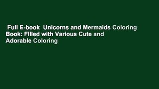 Full E-book  Unicorns and Mermaids Coloring Book: Filled with Various Cute and Adorable Coloring