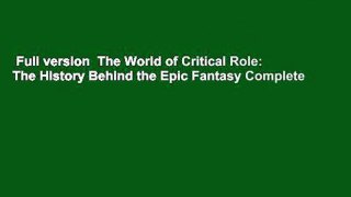 Full version  The World of Critical Role: The History Behind the Epic Fantasy Complete