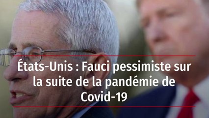 États-Unis : Fauci pessimiste sur la suite de la pandémie de Covid-19