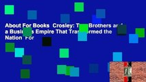 About For Books  Crosley: Two Brothers and a Business Empire That Transformed the Nation  For