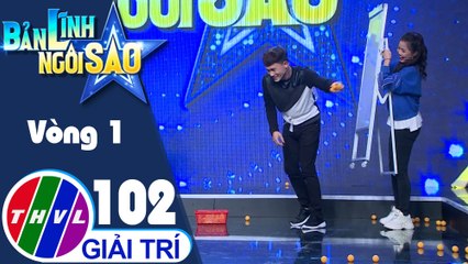 Bản lĩnh ngôi sao - Tập 102: Vòng 1 - Lúc la lúc lắc