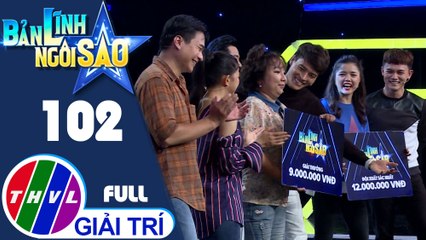 Bản lĩnh ngôi sao - Tập 102: Diễn viên Kim Đào, Hoàng Tâm, Hồng Trang, Tấn Phát, Hoàng Vân Anh, Thế Hải