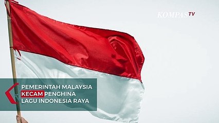 Malaysia Akan Sanksi Tegas, Jika Pembuat Video Parodi Indonesia Raya Adalah Warga Malaysia
