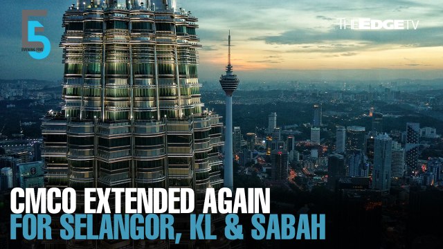 EVENING 5: CMCO for KL, Selangor and Sabah extended again