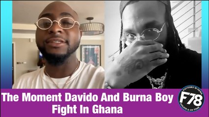 F78NEWS: Burna Boy and Davido reportedly fought in Ghana.