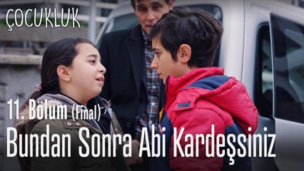 Bundan sonra abi kardeşsiniz - Çocukluk 11. Bölüm (Final)
