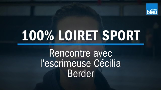 100% LOIRET SPORT - Rencontre avec l'escrimeuse orléanaise Cécilia Berder