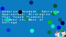 Downlaod Academic Advising Approaches: Strategies That Teach Students to Make the Most of College