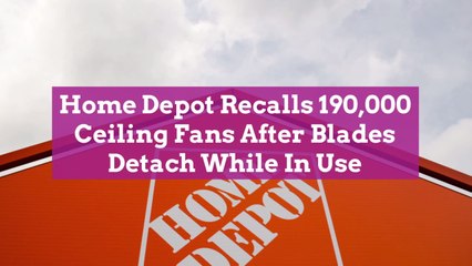 Home Depot Recalls 190,000 Ceiling Fans After Blades Detach While In Use