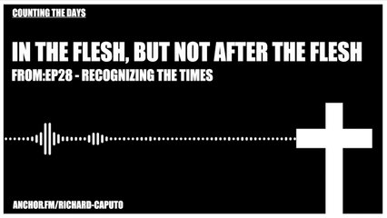 In The Flesh, But Not After The Flesh