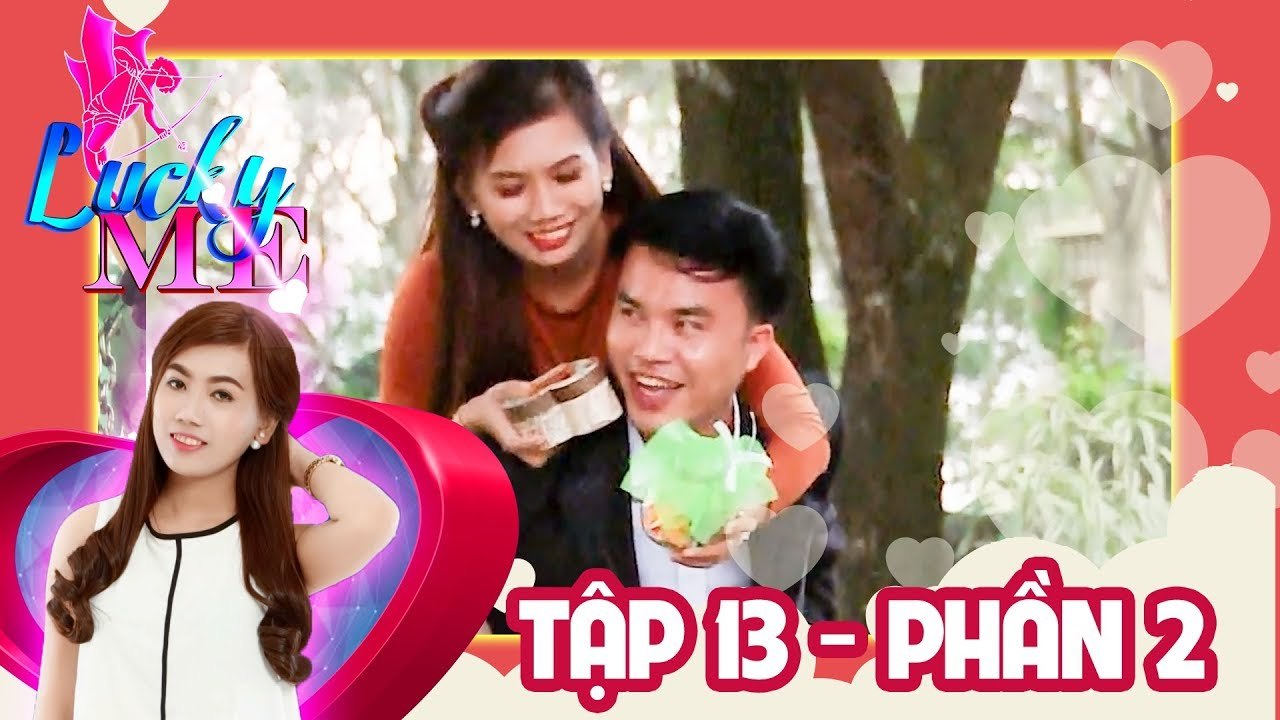 Con gái nên chọn người yêu mình hay chọn người mình yêu? | LUCKY ME #13 | Phần 2 
