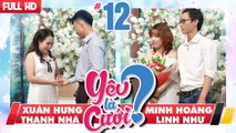 YÊU LÀ CƯỚI? | YLC #12 UNCUT | Xuân Hưng - Thanh Nhã | Minh Hoàng - Linh Như | 060118 