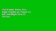 Full E-book  Slime: How Algae Created Us, Plague Us, and Just Might Save Us  Review