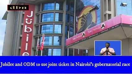Jubilee and ODM to use joint ticket in Nairobi's gubernatorial race