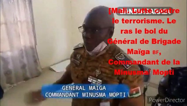 Mali. Lutte contre le terrorisme. Le ras le bol du Général de Brigade Maïga , Commandant de la Minusma/ Mopti. Bonne écoute à tous !