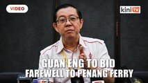 Guan Eng_ We shall say our final goodbye to the iconic Penang ferries on Thursday