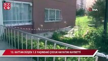 13. kattan düşen 1.5 yaşındaki çocuk hayatını kaybetti