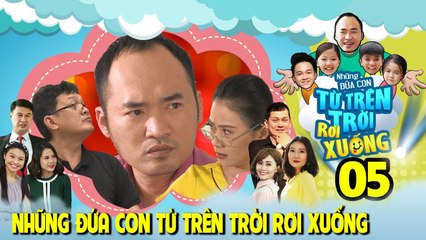 NHỮNG ĐỨA CON TỪ TRÊN TRỜI RƠI XUỐNG | TẬP 5 | Tiến Luật tức giận vì bị tước đoạt quyền làm cha 