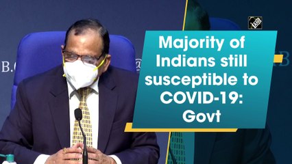 Majority of Indians still susceptible to Covid-19 infection: Govt