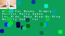 About For Books  Simply Perfect Party Cakes for Kids: Easy Step-By-Step Novelty Cakes for