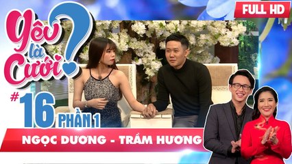 Mối tình 7 năm và màn lên gối bạn trai vì...ghen của cô gái | Ngọc Dương - Trầm Hương | YLC #16 