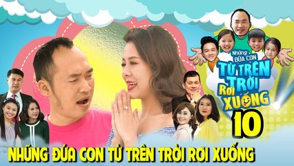 NHỮNG ĐỨA CON TỪ TRÊN TRỜI RƠI XUỐNG | TẬP 10 | Nam Thư mê mệt Tiến Luật vì điều gì? | 060218 