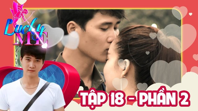 Dù định mệnh có thay đổi - ANH SẼ VẪN MÃI YÊU EM | LUCKY ME #18 | Phần 2