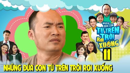 NHỮNG ĐỨA CON TỪ TRÊN TRỜI RƠI XUỐNG | TẬP 11 | Tiến Luật muốn phát điên vì hai con bị bắt cóc 