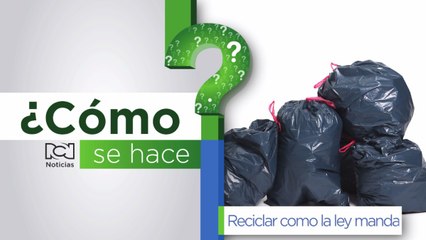 ¿Cómo se hace?: reciclar como la ley manda