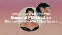 Jessie J Reveals She Was Diagnosed With Ménière's Disease—Here’s What That Means