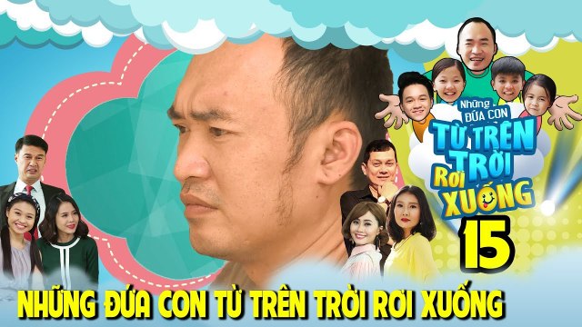 NHỮNG ĐỨA CON TỪ TRÊN TRỜI RƠI XUỐNG | TẬP 15 | Tiến Luật đau khổ tột cùng vì yêu mà không dám nói