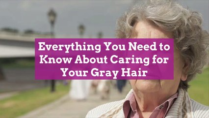 Everything You Need to Know About Caring for Your Gray Hair