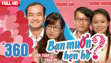 Bạn muốn hẹn hò tập 360 | Anh chàng lười yêu bị đơ vừa xé quần vừa lắp bắp khi gặp bạn gái dễ thương