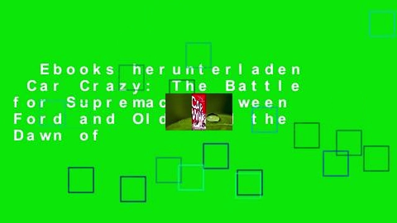 Ebooks herunterladen  Car Crazy: The Battle for Supremacy between Ford and Olds and the Dawn of