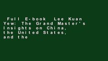 Full E-book  Lee Kuan Yew: The Grand Master's Insights on China, the United States, and the