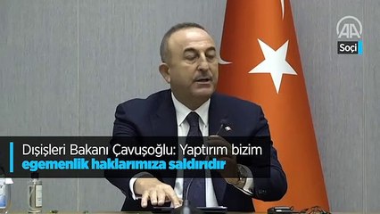 Dışişleri Bakanı Çavuşoğlu: Yaptırım bizim egemenlik haklarımıza saldırıdır