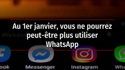 Au 1er janvier, vous ne pourrez peut-être plus utiliser WhatsApp