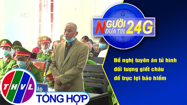 Người đưa tin 24G (6g30 ngày 8/1/2020) - Đề nghị mức án tử hình với nguyên Bí thư xã giết người