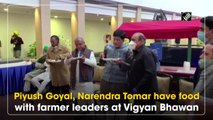 Piyush Goyal, Narendra Singh Tomar have food with farmer leaders at Vigyan Bhawan