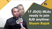 17 JD(U) MLAs ready to join RJD anytime: Shyam Rajak