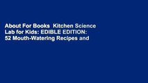 About For Books  Kitchen Science Lab for Kids: EDIBLE EDITION: 52 Mouth-Watering Recipes and the
