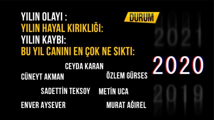 Yılın olayı : Yılın hayal kırıklığı: Yılın kaybı: Bu yıl canını en çok ne sıktı: