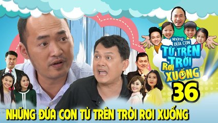 NHỮNG ĐỨA CON TỪ TRÊN TRỜI RƠI XUỐNG | TẬP 36 | Lê Lộc bất ngờ 'say nắng' với Tiến Luật | 110418 