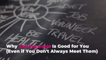Why Setting Goals Is Good for You (Even if You Don't Always Meet Them)