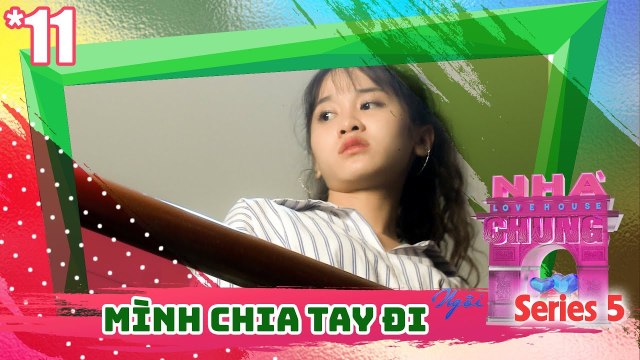 NGÔI NHÀ CHUNG – LOVE HOUSE |Series 5 – Tập 11| BẢO YẾN ROSIE phát ghen vì gặp phảì kẻ thù tình địch