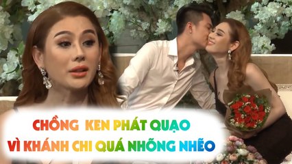 Công chúa Lâm Khánh Chi QUÁ NHÕNG NHẼO khiến chồng Ken CỰC NỔI ĐIÊN ngay trên sóng truyền hình