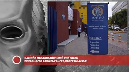 ¡La Niña Mariana no Murió por falta de fármacos para el Cáncer precisa la SSA!